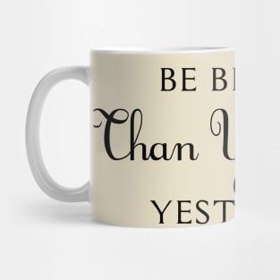 Be Better Than You Were Yesterday Mug